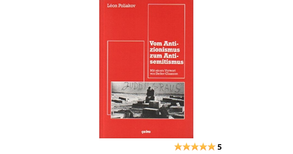 Vom Antizionismus Zum Antisemitismus Amazon De Poliakov Leon Claussen Detlev Haury Thomas Sick Franziska Muller Elfriede Koltan Michael T Bucher