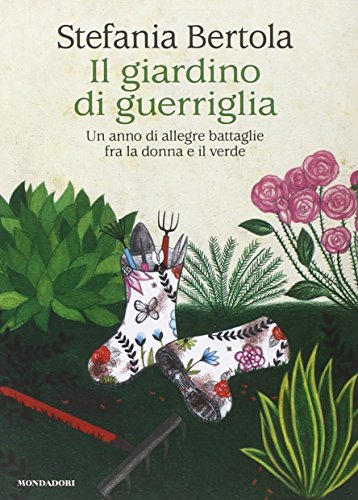 Il giardino di guerriglia. Un anno di allegre battaglie fra la donna e il verde libro
