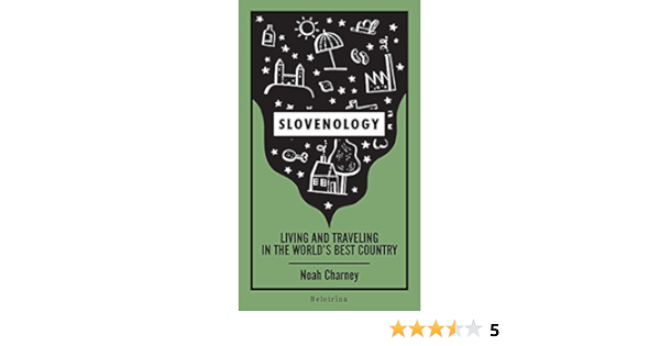 Slovenology Living And Traveling In The World S Best Country Ebook Charney Noah Mitrevski Ivan Amazon Co Uk Kindle Store