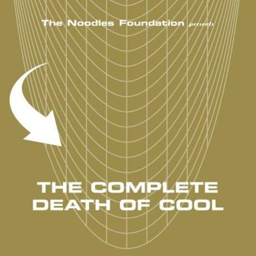 The Noodles Foundation Presents: The Complete Death Of Cool