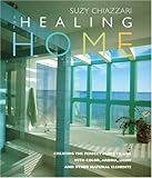 The Healing Home: Creating the Perfect Place to Live With Colour, Aroma, Light and Other Natural Elements by