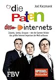 Die Paten des Internets: Zalando, Jamba, Groupon - wie die Samwer-Brüder das größte Internetimperium der Welt aufbauen by 