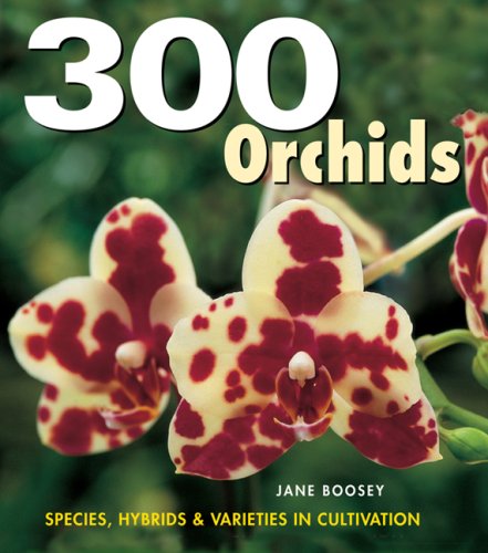300 Orchids: Species, Hybrids and Varieties in Cultivation