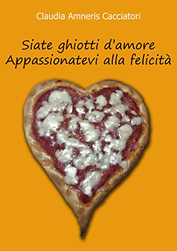 Download Siate ghiotti d'amore Appassionatevi alla felicità Download Siate ghiotti d'amore Appassionatevi alla felicità