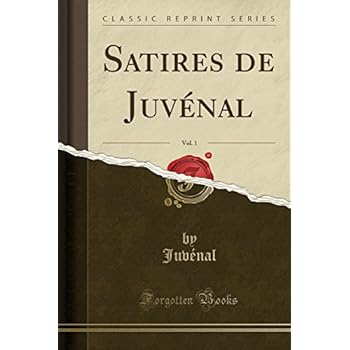 Satires de Juvenal, Vol. 1 (Classic Reprint)