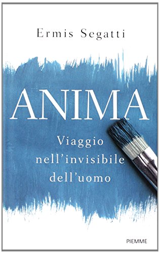 Anima. Viaggio nell'invisibile dell'uomo libro