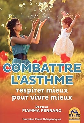 Combattre l'asthme: Respirer mieux pour vivre mieux.