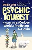 The Psychic Tourist: A Voyage into the Curious World of Predicting the Future (English Edition) by 