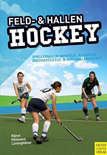 Download Feld- und Hallenhockey: Spiellernen im Minifeld-, Kleinfeld-, Dreiviertelfeld- und Mini-Hallenhockey