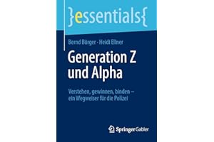 Generation Z und Alpha: Verstehen, gewinnen, binden – ein Wegweiser für die Polizei (essentials)