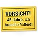 Produktbild DankeDir! 45 Jahre - Brauche Mitleid, Kunststoff Schild - Geschenk 45. Geburtstag, Geschenkidee Geburtstagsgeschenk Fünfundvierzigsten, Geburtstagsdeko/Partydeko / Party Zubehör/Geburtstagskarte