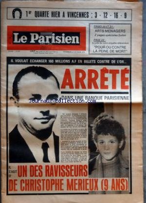 PARISIEN LIBERE (LE) [No 9775] du 27/02/1976 - ARTS MENAGERS - POUR OU CONTRE LA PEINE DE MORT - IL VOULAIT ECHANGER 160 MILLIONS A F EN BILLETS CONTRE DE L'OR - ARRETE DANS UNE BANQUE PARISIENNE - IL S'AGIT D'UN DES RAVISSEURS DE CHRISTOPHE MERIEUX 9 ANS - UN PIED A MONTREAL POUR NOS FOOTBALLEURS AMATEURS QUI ONT DOMINE LA HOLLANDE - LE RAPT NE PAIE PAS gratuit
