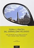 Teoria e pratica del giornalismo religioso. Come informare sulla Chiesa Cattolica: fonti, logiche, storie, personaggi