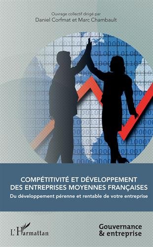 Compétitivité et développement des entreprises moyennes françaises: Du développement pérenne et rentable de votre entreprise francais Compétitivité et développement des entreprises moyennes françaises: Du développement pérenne et rentable de votre entreprise francais