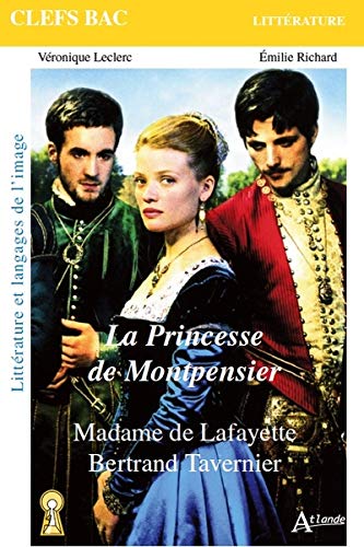 La princesse de montpensier : madame de lafayette, bertrand tavernier (clefs bac littérature)