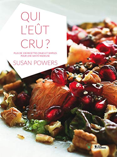 Download Qui l'eût cru ? Plus de 130 recettes crues et simples pour une santé radieuse Download Qui l'eût cru ? Plus de 130 recettes crues et simples pour une santé radieuse