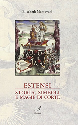 Download Estensi. Storia, simboli e magie di corte Download Estensi. Storia, simboli e magie di corte