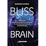 Bliss Brain: Angewandte neurowissenschaftliche Erkenntnisse für mehr Resilienz, Kreativität und Lebensfreude