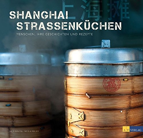 Download Shanghai Strassenküchen - Menschen, ihre Geschichten und Rezepte Download Shanghai Strassenküchen - Menschen, ihre Geschichten und Rezepte