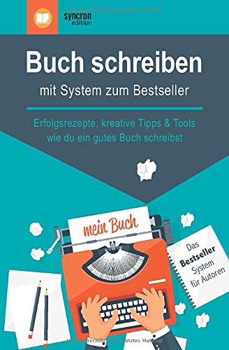 Buch schreiben - mit System zum Bestseller: Erfolgsrezepte, kreative Tipps & Tools, wie du ein gutes Buch schreibst