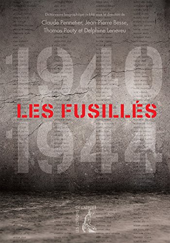 Les  fusillés (1940-1944) : Dictionnaire biographique des fusillés et exécutés par condamnation et comme otages et guillotinés en France pendant l'Occupation