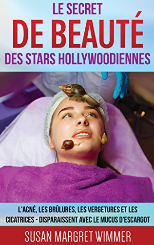 Le Secret de Beauté des Stars Hollywoodiennes: L'acné, les Brûlures, les Vergetures et les Cicatrices - Disparaissent avec le mucus d'escargot gratuit Le Secret de Beauté des Stars Hollywoodiennes: L'acné, les Brûlures, les Vergetures et les Cicatrices - Disparaissent avec le mucus d'escargot gratuit