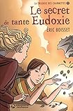 La trilogie des Charmettes, Tome 1 : Le secret de tante Eudoxie
