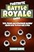 Price comparison product image Fortnite Battle Royale Guide: Tips, Tricks and Strategies to Quickly Learn How to Play Like a Pro (PC, Xbox one, PS4)