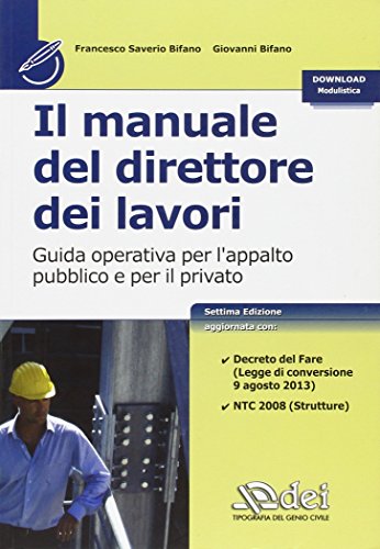 Il manuale del direttore dei lavori. Guida operativa per l'appalto pubblico e per il privato Il manuale del direttore dei lavori. Guida operativa per l'appalto pubblico e per il privato