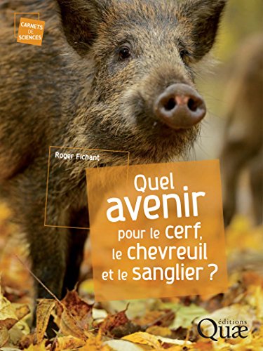 Download Quel avenir pour le cerf, le chevreuil et le sanglier ? (Carnets de sciences)