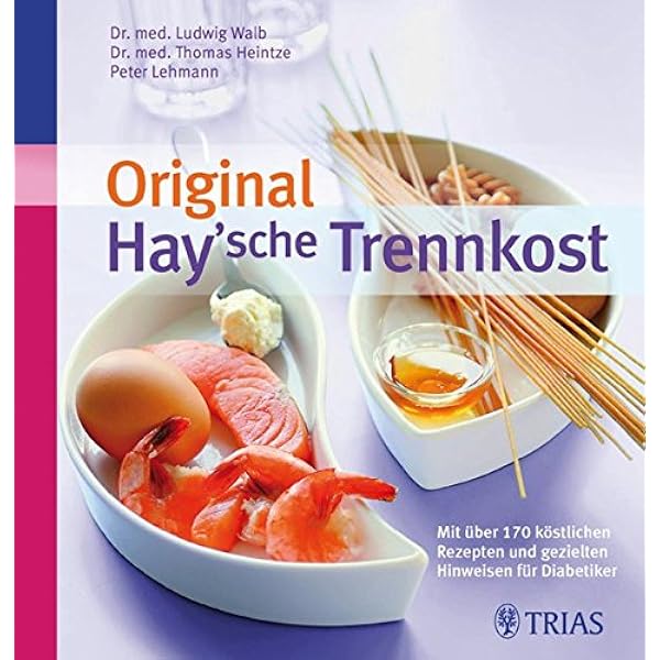 Original Hay Sche Trennkost Mit Uber 170 Rezepten Und Gezielten Hinweisen Fur Diabetiker Walb Ludwig Heintze Thomas M Lehmann Peter Amazon De Bucher