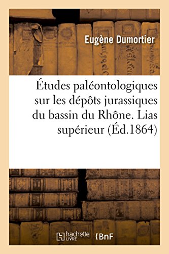 Études paléontologiques sur les dépôts jurassiques du bassin du Rhône. Lias supérieur gratuit Études paléontologiques sur les dépôts jurassiques du bassin du Rhône. Lias supérieur gratuit