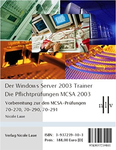 Der Windows Server 2003 Trainer - Die Pflichtprüfungen für den MCSA 2003: Vorbereitung für die MCSA-Prüfungen 70-270, 70-290 und 70-291