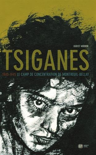 Tsiganes : 1940-1945 le camp de concentration de montbreuil-bellay