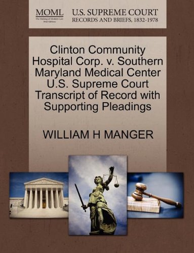 Clinton Community Hospital Corp. V. Southern Maryland Medical Center U.S. Supreme Court Transcript of Record with Supporting Pleadings