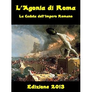 L'Agonia di Roma - La Caduta dell'Impero Romano