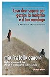 Image de Mio fratello cancro: Cosa devi sapere per gestire la malattia e il tuo oncologo (You ought to k