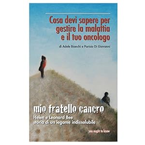 Mio fratello cancro: Cosa devi sapere per gestire la malattia e il tuo oncologo (You ought to k