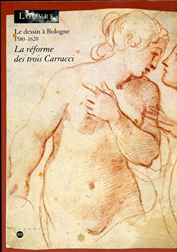 La réforme des trois Carracci : Le dessin à Bologne, 1580-1620, 102e exposition du Cabinet des dessins, Musée du Louvre, [Paris], 2 juin-5 septembre 1994...