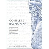 Complete Babylonian: A Comprehensive Guide to Reading and Understanding Babylonian, with Original Texts (Teach Yourself)
