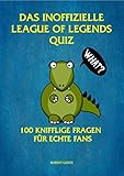 Das inoffizielle League of Legends Quiz: 100 Fragen für echte Fans by