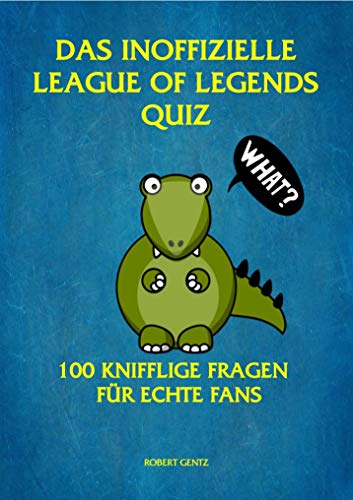 Das inoffizielle League of Legends Quiz: 100 Fragen für echte Fans