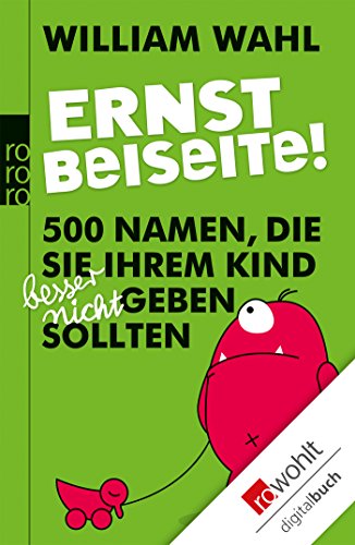Download Ernst beiseite!: 500 Namen, die Sie Ihrem Kind besser nicht geben sollten