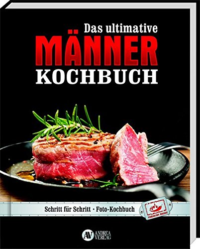 Download Das ultimative Männer-Kochbuch: Schritt für Schritt - Fotokochbuch