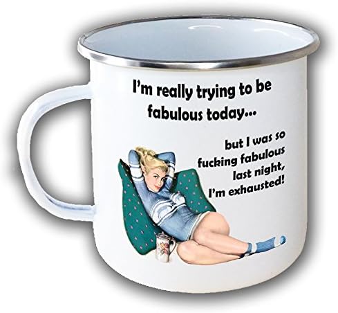 I'm really trying to be fabulous today but I was so fucking fabulous last night, I'm exhausted! - Funny Rude Enamel metal mug