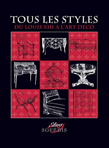 Tous les styles : Du Louis XIII à l'Art déco Tous les styles : Du Louis XIII à l'Art déco