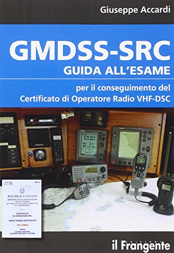 Download GMDSS-SRC. Guida all'esame per il conseguimento del certificato di operatore radio VHF-DSC Download GMDSS-SRC. Guida all'esame per il conseguimento del certificato di operatore radio VHF-DSC
