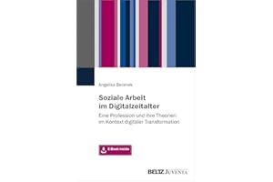 Soziale Arbeit im Digitalzeitalter: Eine Profession und ihre Theorien im Kontext digitaler Transformation. Mit E-Book inside