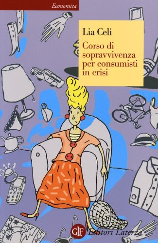 Corso di sopravvivenza per consumisti in crisi Corso di sopravvivenza per consumisti in crisi