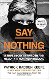Say Nothing: A True Story Of Murder and Memory In Northern Ireland (English Edition) by Patrick Radden Keefe